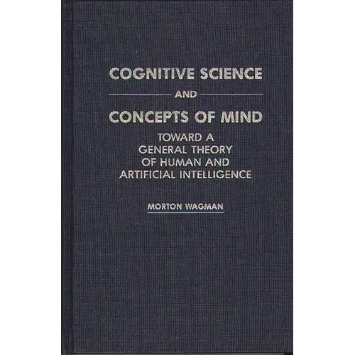 Cognitive Science and Concepts of Mind: Toward a General Theory of Human and Artificial Intelligence - Hardcover