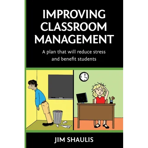 Improving Classroom Management: A plan that will reduce stress and benefit students - Paperback