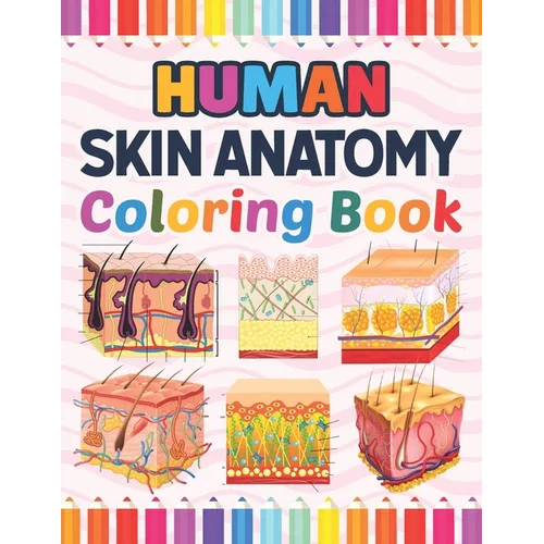 Human Skin Anatomy Coloring Book: Human Skin Anatomy Student's Self-test Coloring Book for Anatomy Students Perfect Book for Medical School Students, - Paperback
