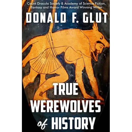 True Werewolves of History: From Ancient Times to the Present - Paperback