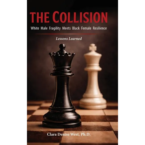The Collision: White Male Fragility Meets Black Female Resilience-Lessons Learned - Hardcover