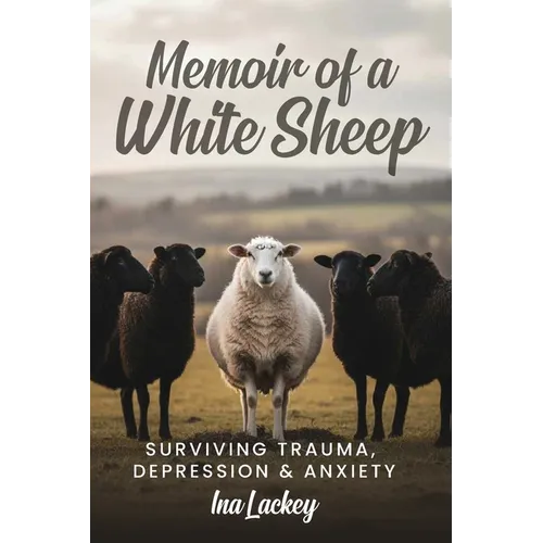Memoir of a White Sheep: Surviving Trauma, Depression & Anxiety - Paperback