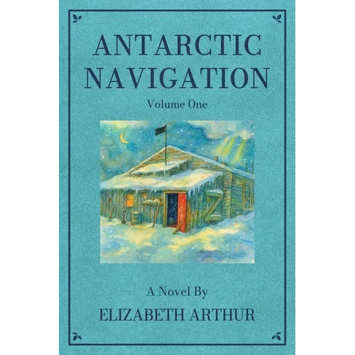 Antarctic Navigation: A Novel: Volume One - Paperback