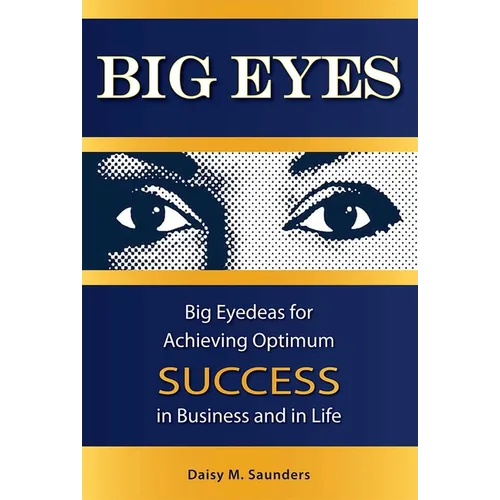 Big Eyes: Big Eyedeas for Achieving Optimum Success in Business and in Life - Hardcover