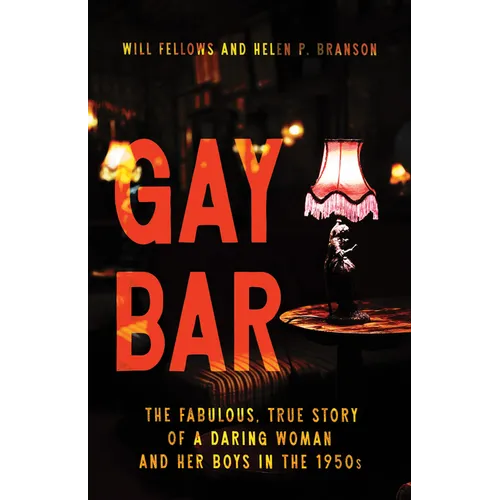 Gay Bar: The Fabulous, True Story of a Daring Woman and Her Boys in the 1950s - Paperback