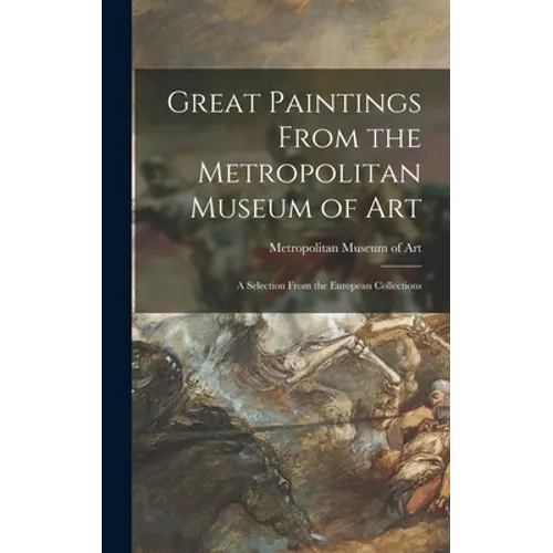 Great Paintings From the Metropolitan Museum of Art; a Selection From the European Collections - Hardcover