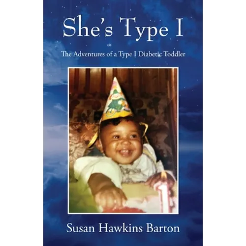She's Type I: The Adventures of a Type I Diabetic Toddler - Paperback