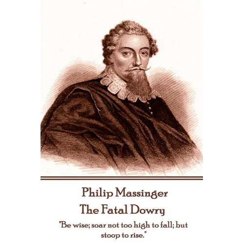 Philip Massinger - The Fatal Dowry: 