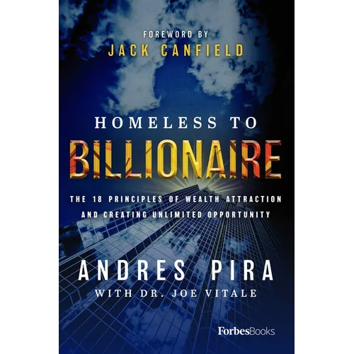 Homeless to Billionaire: The 18 Principles of Wealth Attraction and Creating Unlimited Opportunity - Hardcover