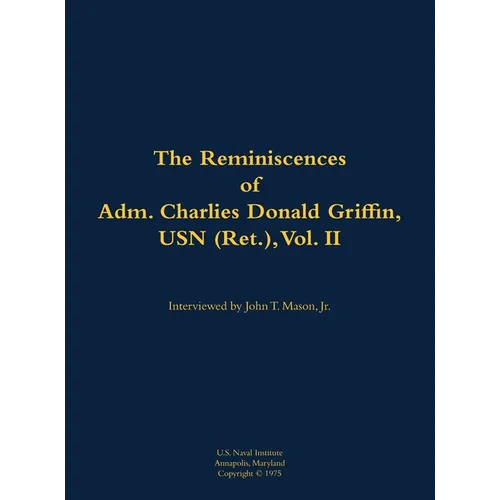 The Reminiscences of Adm. Charles Donald Griffin, USN (Ret.), Vol. II: 1906-1996 - Hardcover