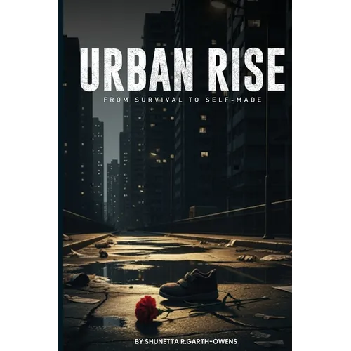 ii URBAN RISE A Story of Struggle, Ambition, and Survival - Paperback