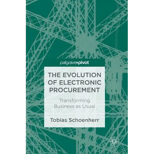 The Evolution of Electronic Procurement: Transforming Business as Usual - Hardcover
