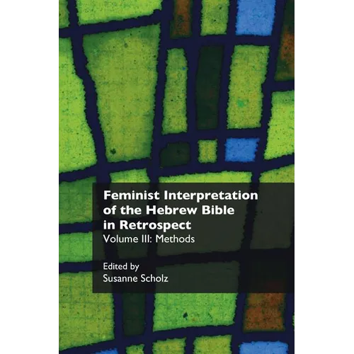 Feminist Interpretation of the Hebrew Bible in Retrospect. III: Methods - Paperback