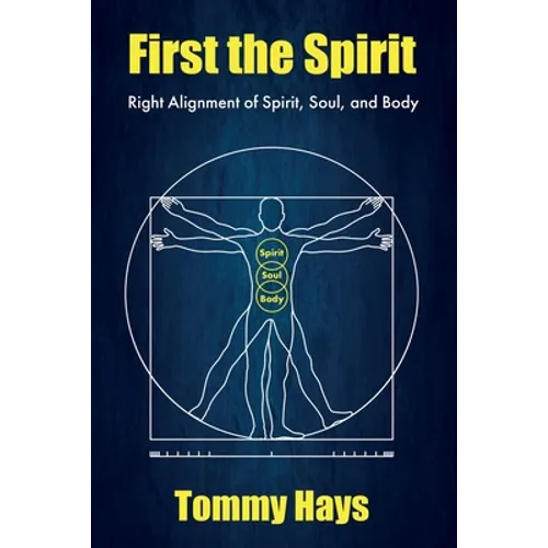 First the Spirit: Right Alignment of Spirit, Soul, and Body - Paperback