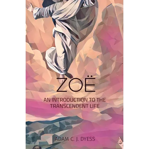 Zoë: An Introduction to the Transcendent Life - Paperback