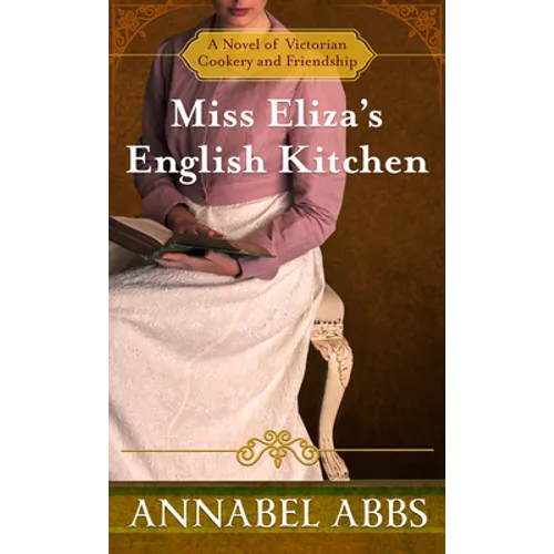 Miss Eliza's English Kitchen: A Novel of Victorian Cookery and Friendship - Paperback