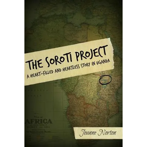 The Soroti Project: A Heart-Filled and Heartless Story in Uganda - Paperback