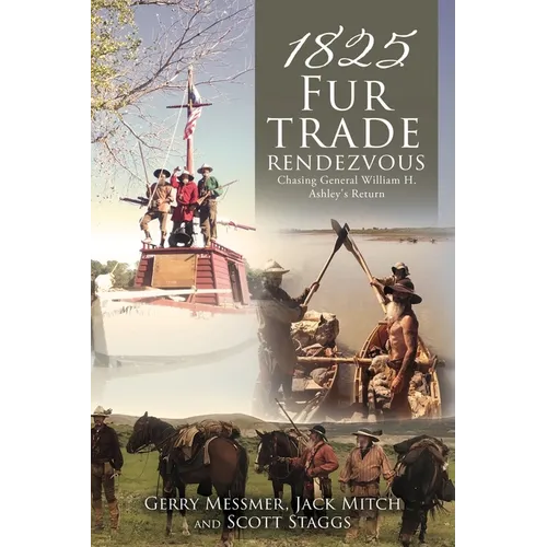 1825 Fur Trade Rendezvous: Chasing General William H. Ashley's Return - Paperback