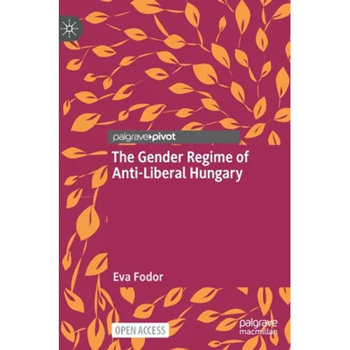 The Gender Regime of Anti-Liberal Hungary
