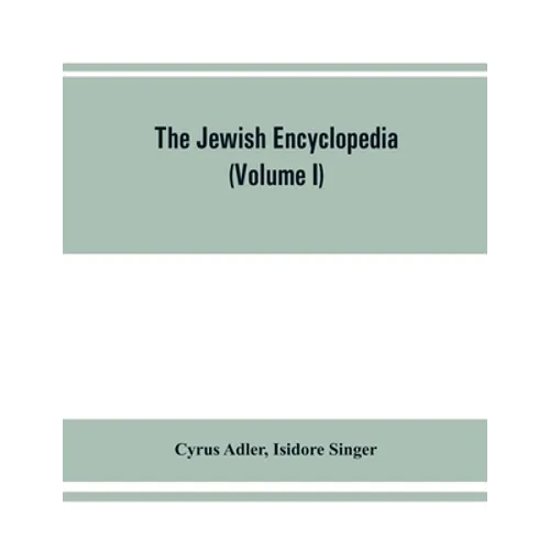 The Jewish encyclopedia: a descriptive record of the history, religion, literature, and customs of the Jewish people from the earliest times to - Paperback