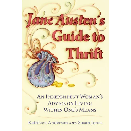 Jane Austen's Guide to Thrift: An Independent Woman's Advice on Living within One's Means