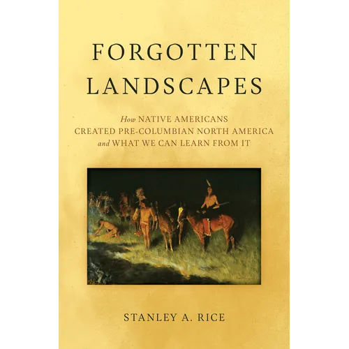 Forgotten Landscapes: How Native Americans Created Pre-Columbian North America and What We Can Learn from It
