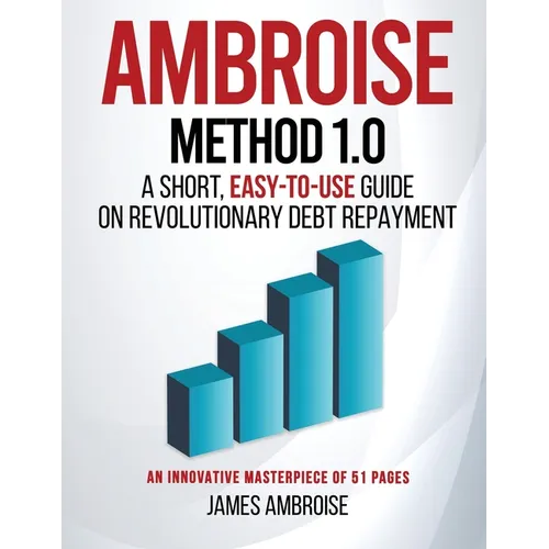 Ambroise Method 1.0: A Short, Easy-to-Use Guide on Revolutionary Debt Repayment - Paperback