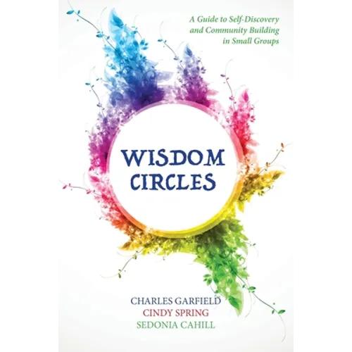 Wisdom Circles: A Guide to Self-Discovery and Community Building in Small Groups - Paperback