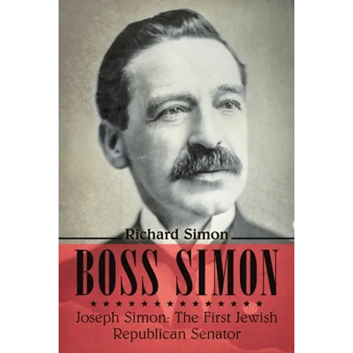 Boss Simon: Joseph Simon: The First Jewish Republican Senator - Paperback