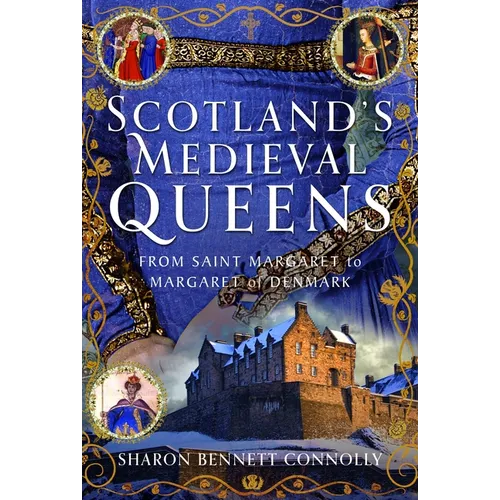 Scotland's Medieval Queens: From Saint Margaret to Margaret of Denmark - Hardcover