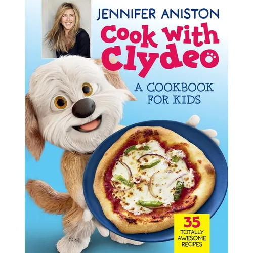 Cook with Clydeo: A Cookbook for Kids: 35 Totally Awesome Recipes