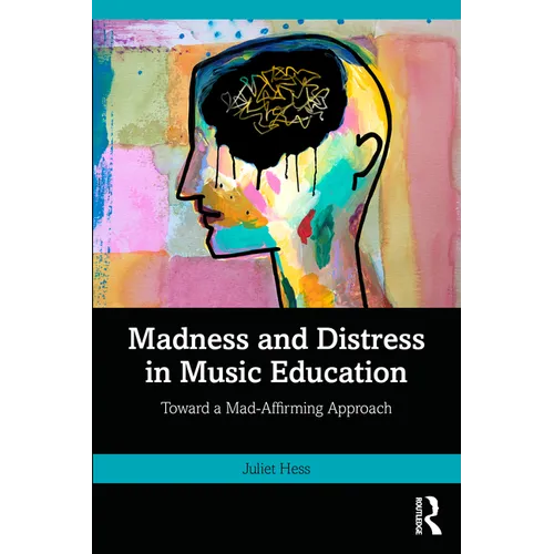 Madness and Distress in Music Education: Toward a Mad-Affirming Approach - Paperback