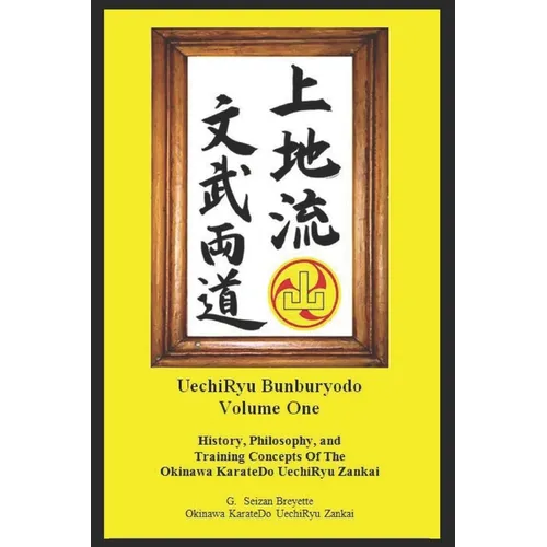 Bunburyodo: History, Philosophy, and Training Concepts Of The Okinawa KarateDo UechiRyu Zankai - Paperback