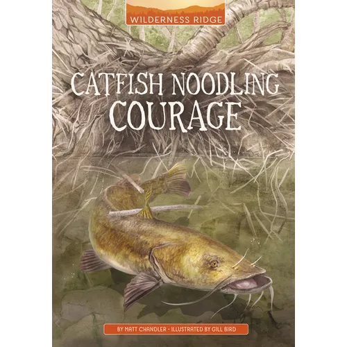 Catfish Noodling Courage - Hardcover