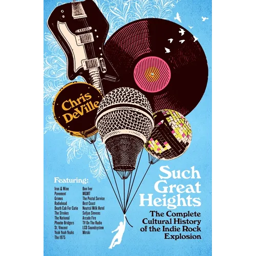 Such Great Heights: The Complete Cultural History of the Indie Rock Explosion - Hardcover
