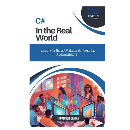 C# in the Real World: Learn to Build Robust Enterprise Applications - Paperback