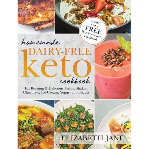 Homemade Dairy-Free Keto Cookbook: Fat Burning & Delicious Meals, Shakes, Chocolate, Ice Cream, Yogurt and Snacks - Hardcover