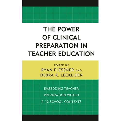 The Power of Clinical Preparation in Teacher Education: Embedding Teacher Preparation Within P-12 School Contexts - Hardcover