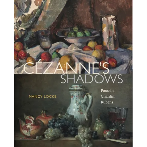 Cézanne's Shadows: Poussin, Chardin, Rubens - Hardcover
