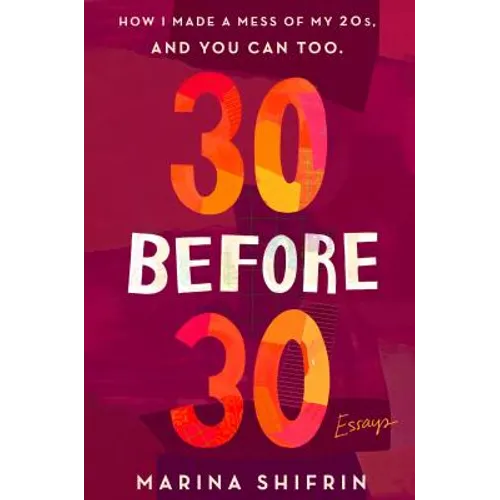 30 Before 30: How I Made a Mess of My 20s, and You Can Too: Essays - Paperback