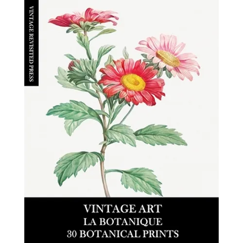 Vintage Art: La Botanique: 30 Botanical Prints for Framing, Collage, Decoupage and Junk Journals - Paperback