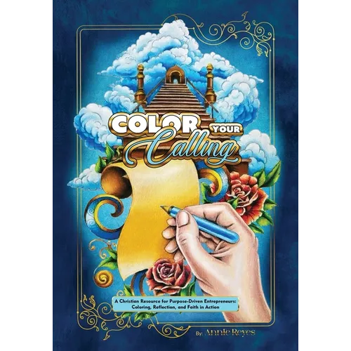 Color your Calling: A Christian Resource for Purpose-Driven Entrepreneurs: Coloring, Reflection, and Faith in Action