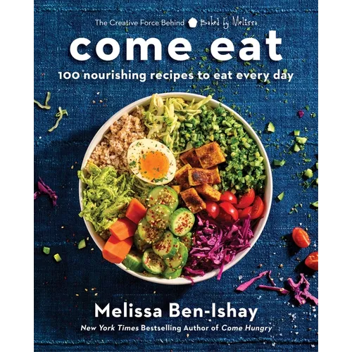 Come Eat: 100 Nourishing Recipes to Eat Every Day - Hardcover