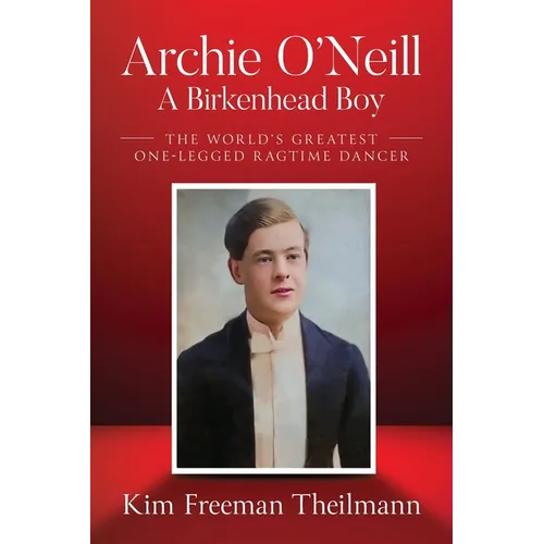 Archie O'Neill: The World's Greatest One-Legged Ragtime Dancer - Paperback