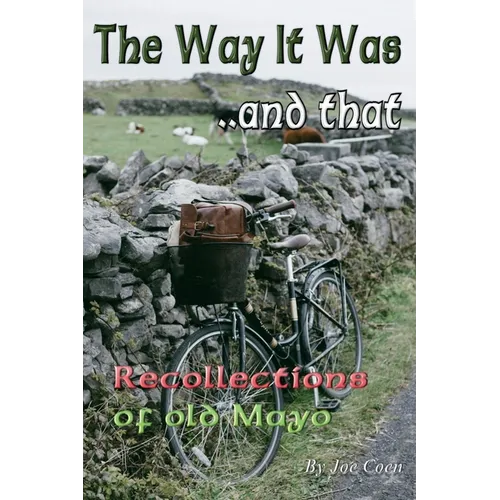 The Way It Was.. and That: Recollections of Old Mayo - Paperback