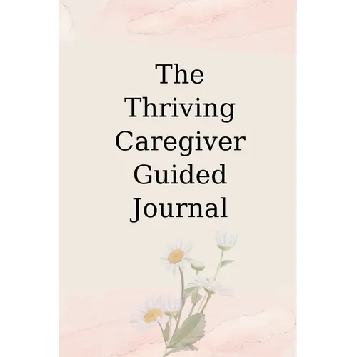 The Thriving Caregiver Guided Journal - Paperback