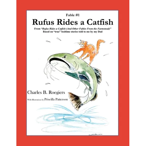 Rufus Rides a Catfish [Fable 1]: (From Rufus Rides a Catfish & Other Fables From the Farmstead) - Paperback