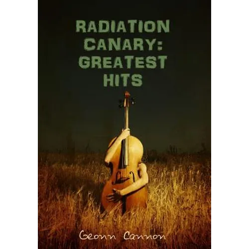 Radiation Canary: Greatest Hits - Hardcover