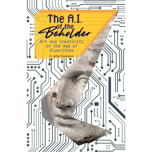 The AI of the Beholder: Art and Creativity in the Age of Algorithms - Paperback