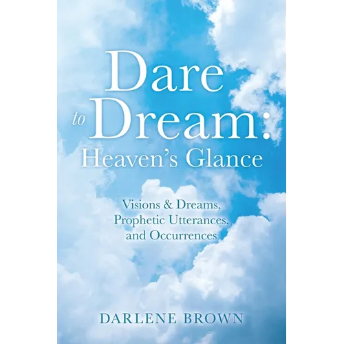 Dare to Dream: Visions & Dreams, Prophetic Utterances, and Occurrences - Paperback